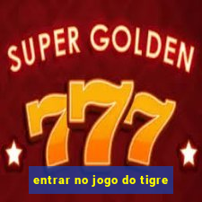 entrar no jogo do tigre