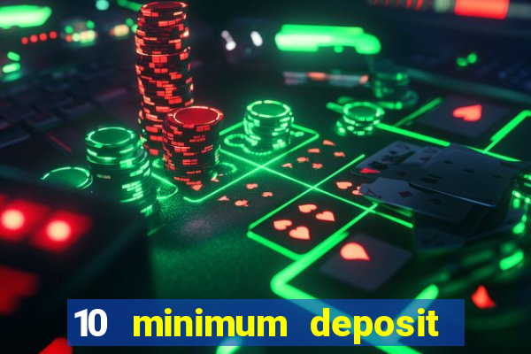 10 minimum deposit online casino