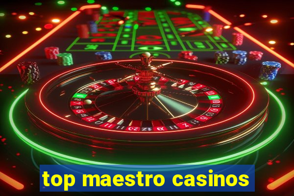 top maestro casinos