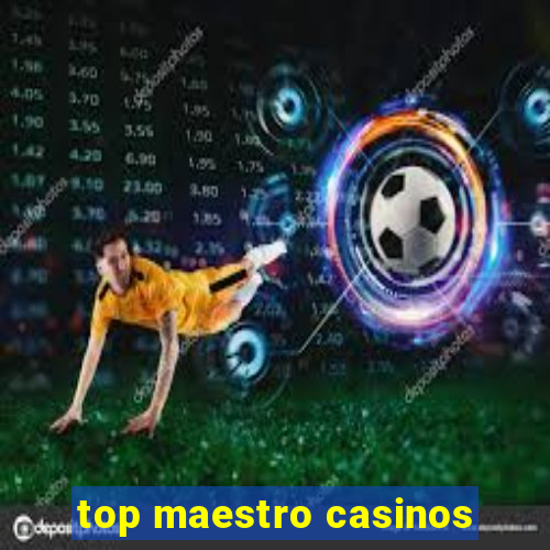 top maestro casinos