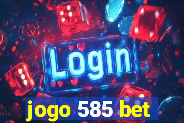 jogo 585 bet