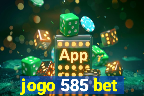 jogo 585 bet