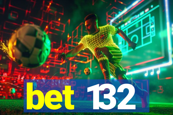 bet 132