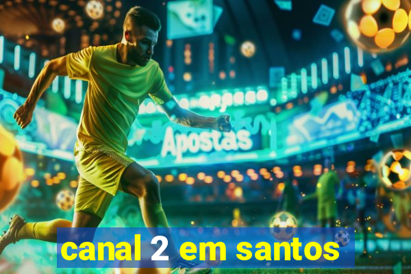 canal 2 em santos