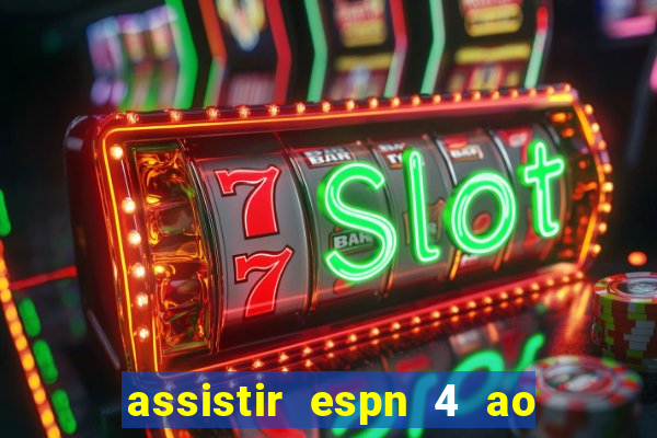 assistir espn 4 ao vivo gr谩tis