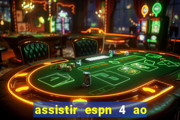 assistir espn 4 ao vivo gr谩tis