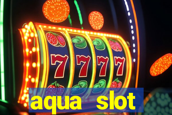 aqua slot porcentagem de jogos