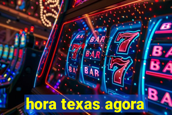 hora texas agora