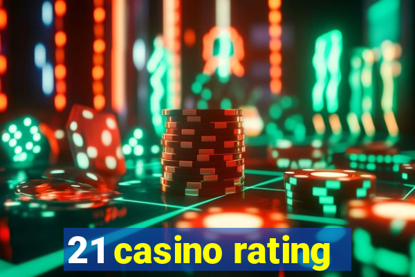 21 casino rating