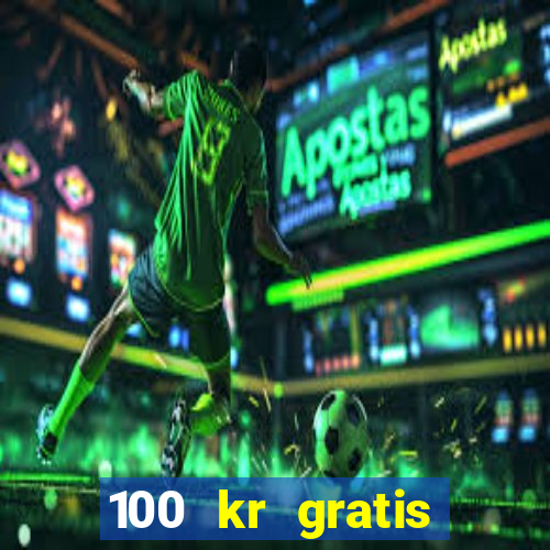 100 kr gratis casino 2018