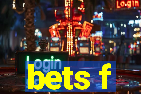 bets f