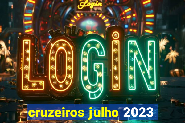 cruzeiros julho 2023