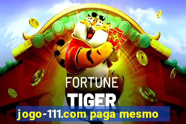 jogo-111.com paga mesmo