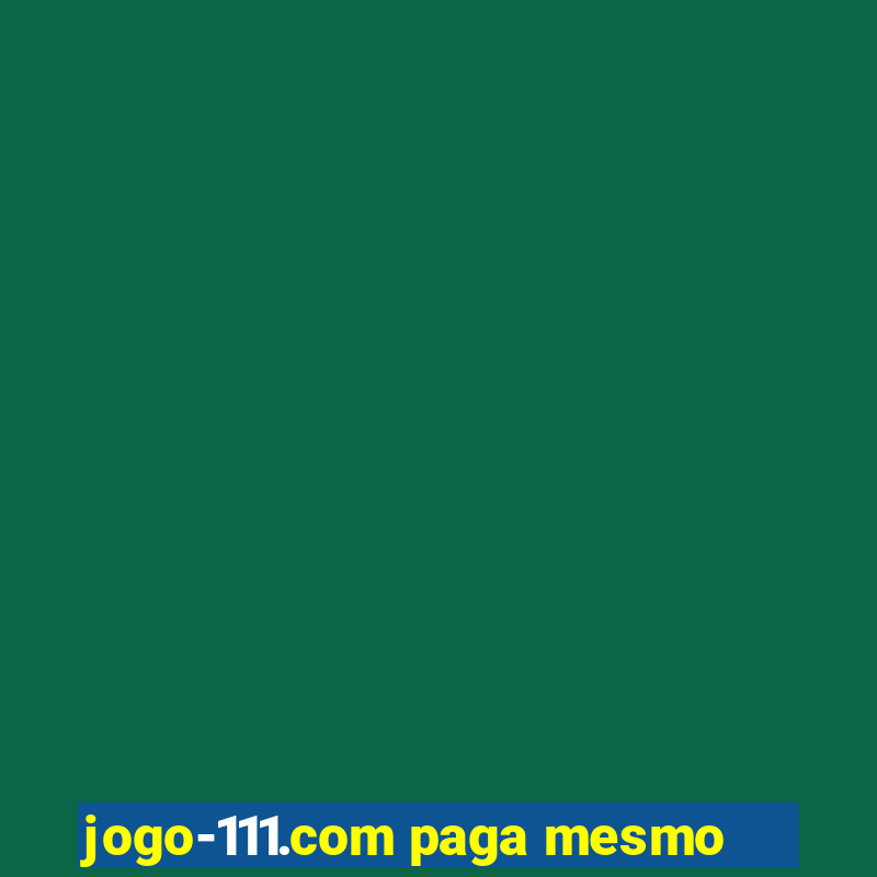 jogo-111.com paga mesmo