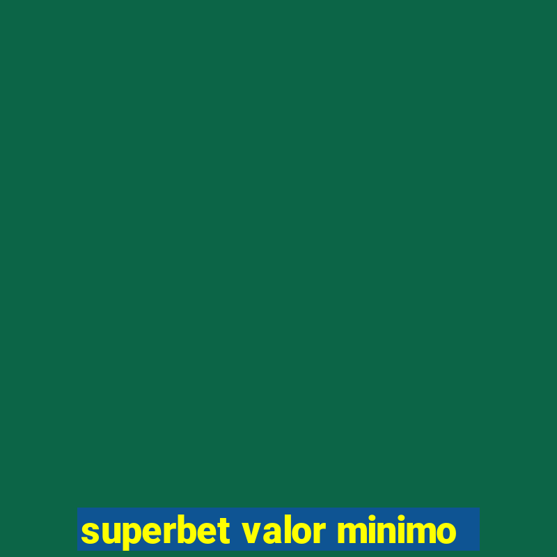 superbet valor minimo