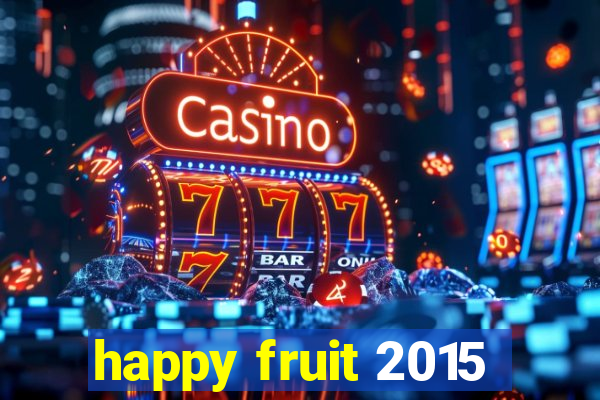 happy fruit 2015