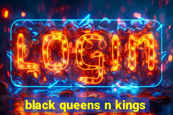 black queens n kings