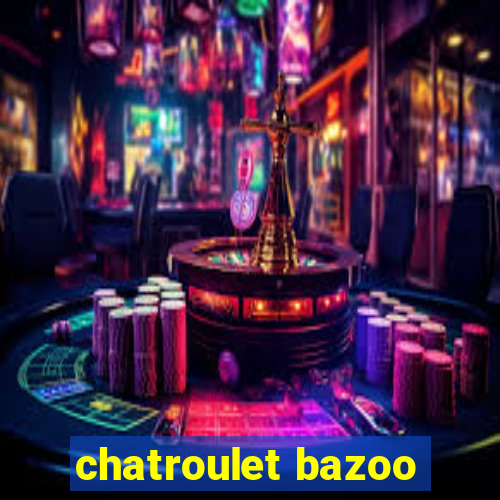 chatroulet bazoo