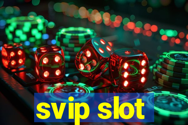 svip slot