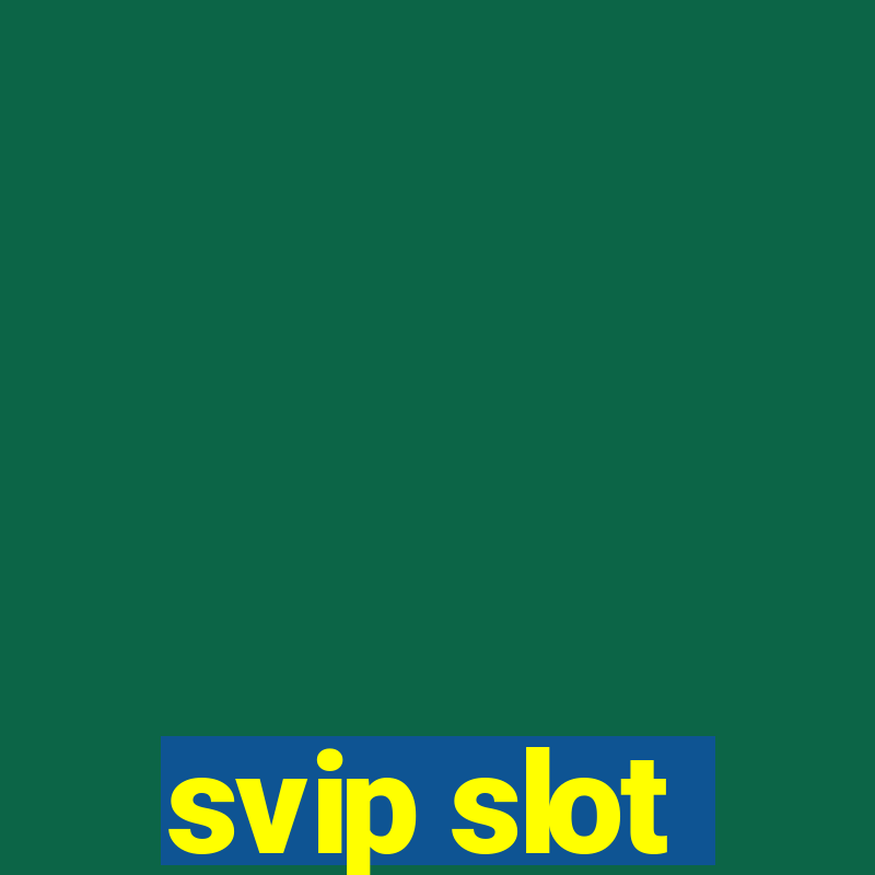 svip slot