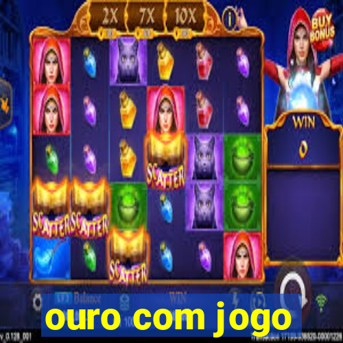 ouro com jogo