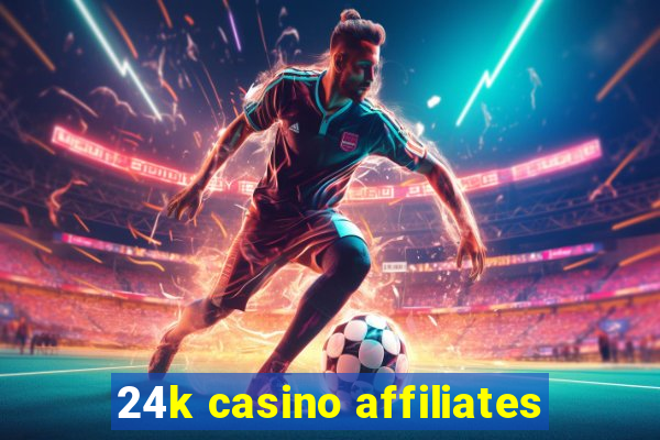 24k casino affiliates