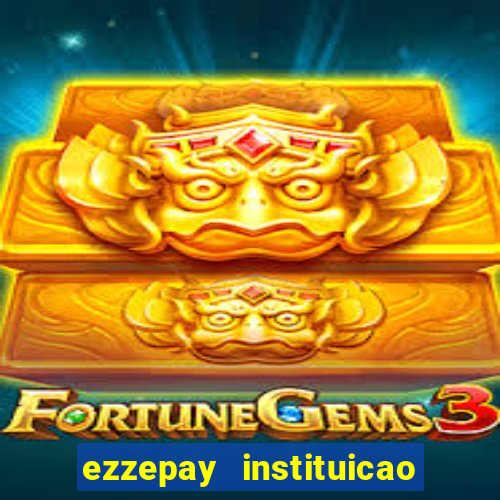 ezzepay instituicao de pagamento ltda