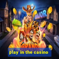 play in the casino