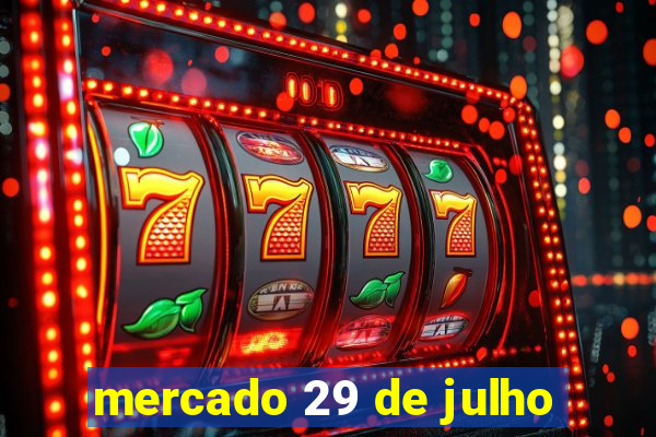 mercado 29 de julho