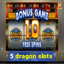 5 dragon slots