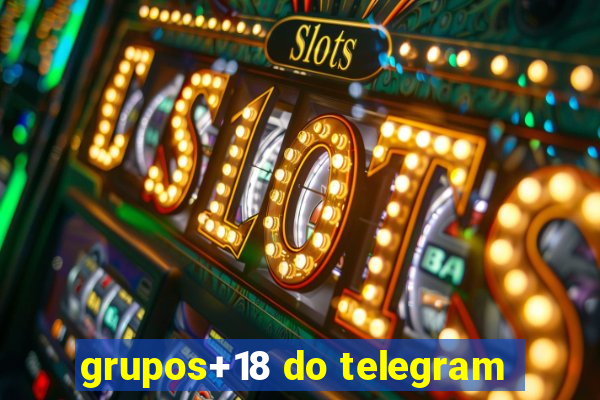 grupos+18 do telegram