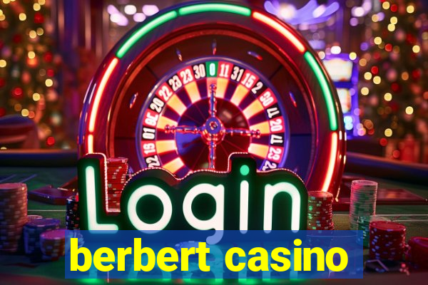 berbert casino