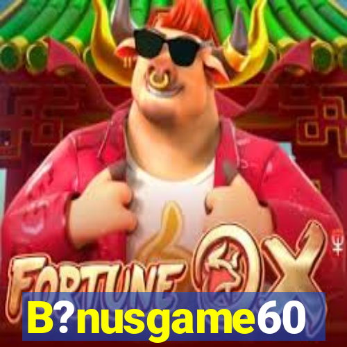 B?nusgame60