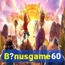 B?nusgame60