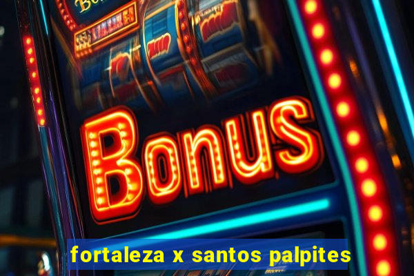 fortaleza x santos palpites