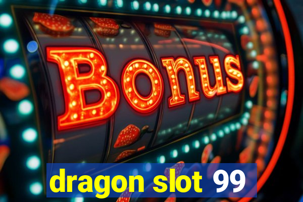 dragon slot 99