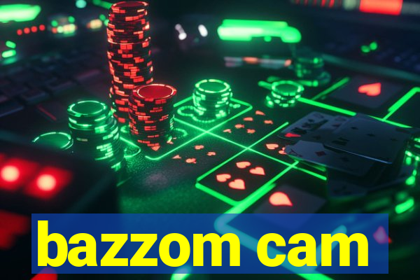 bazzom cam