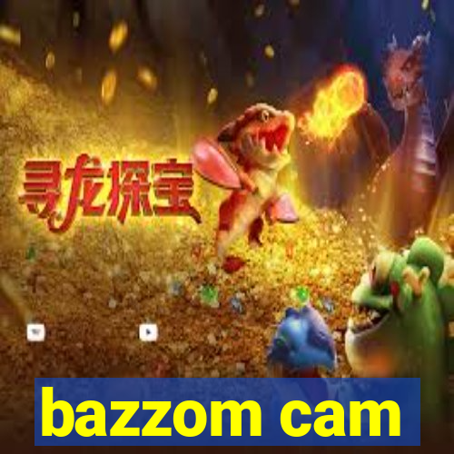 bazzom cam