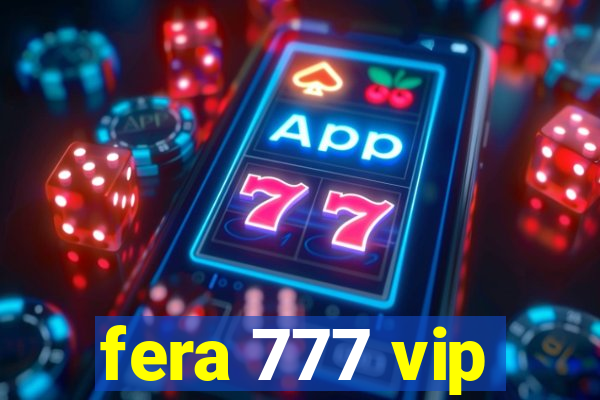 fera 777 vip