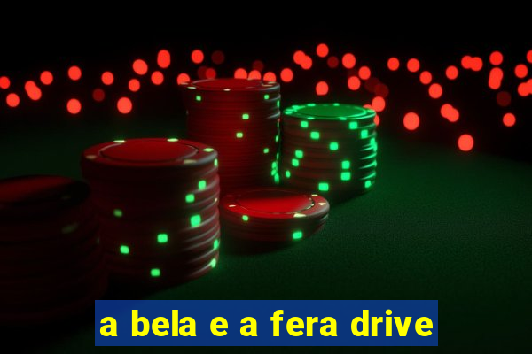 a bela e a fera drive