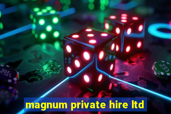 magnum private hire ltd