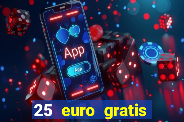 25 euro gratis ohne einzahlung casino