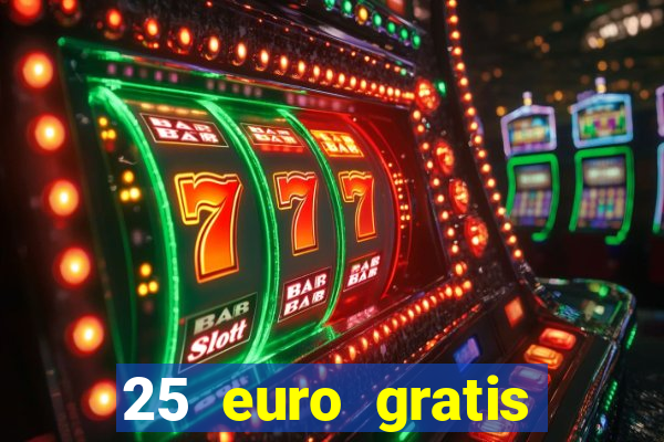 25 euro gratis ohne einzahlung casino