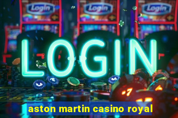 aston martin casino royal