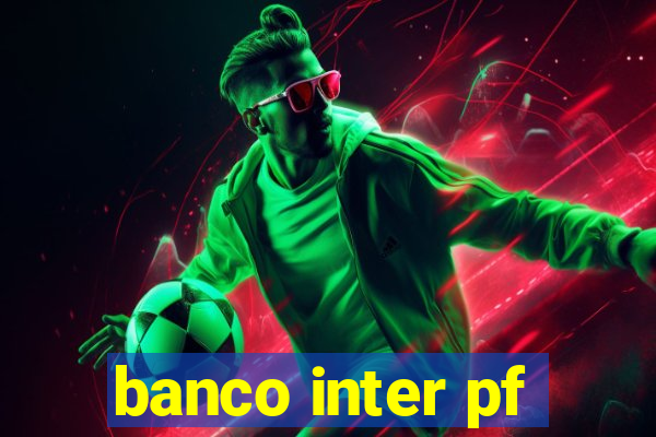 banco inter pf