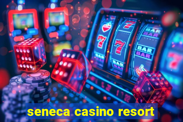 seneca casino resort