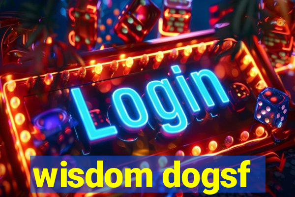 wisdom dogsf