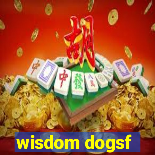 wisdom dogsf