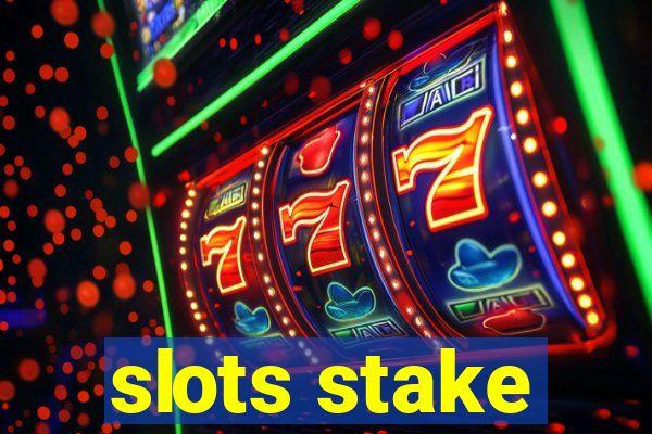 slots stake