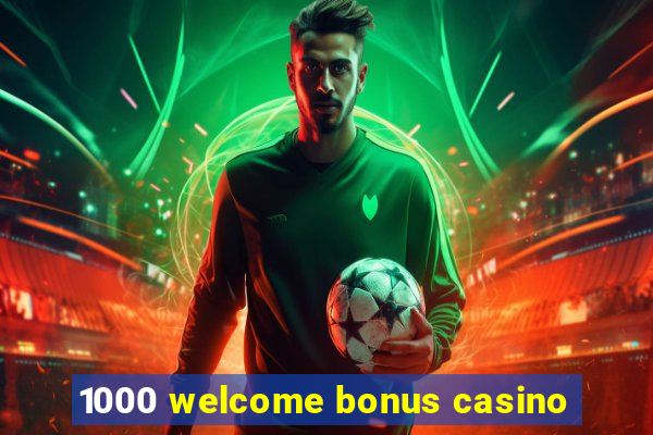 1000 welcome bonus casino